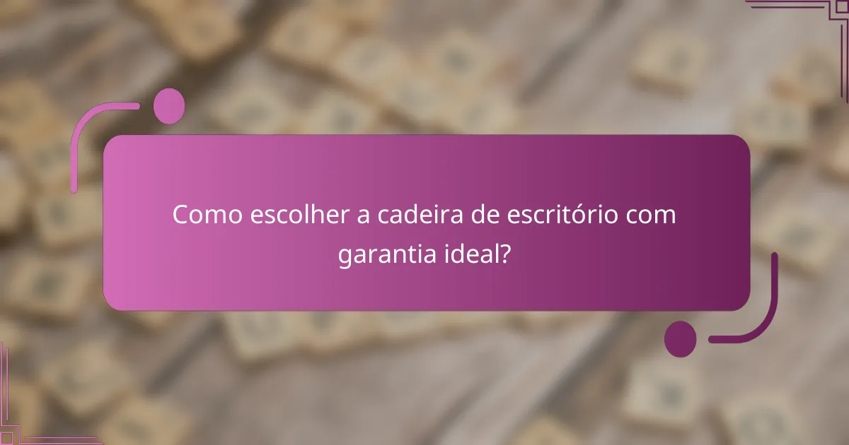 Como escolher a cadeira de escritório com garantia ideal?