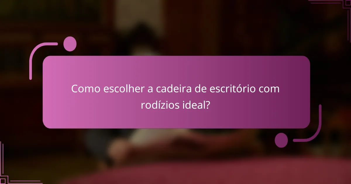 Como escolher a cadeira de escritório com rodízios ideal?