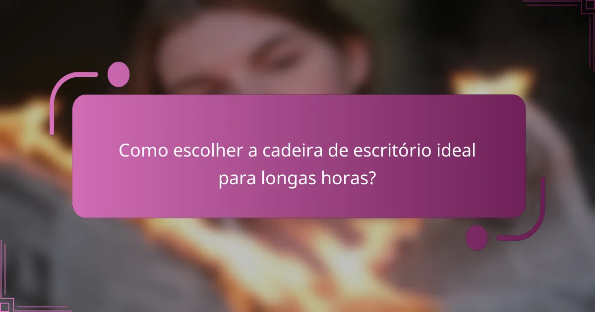 Como escolher a cadeira de escritório ideal para longas horas?