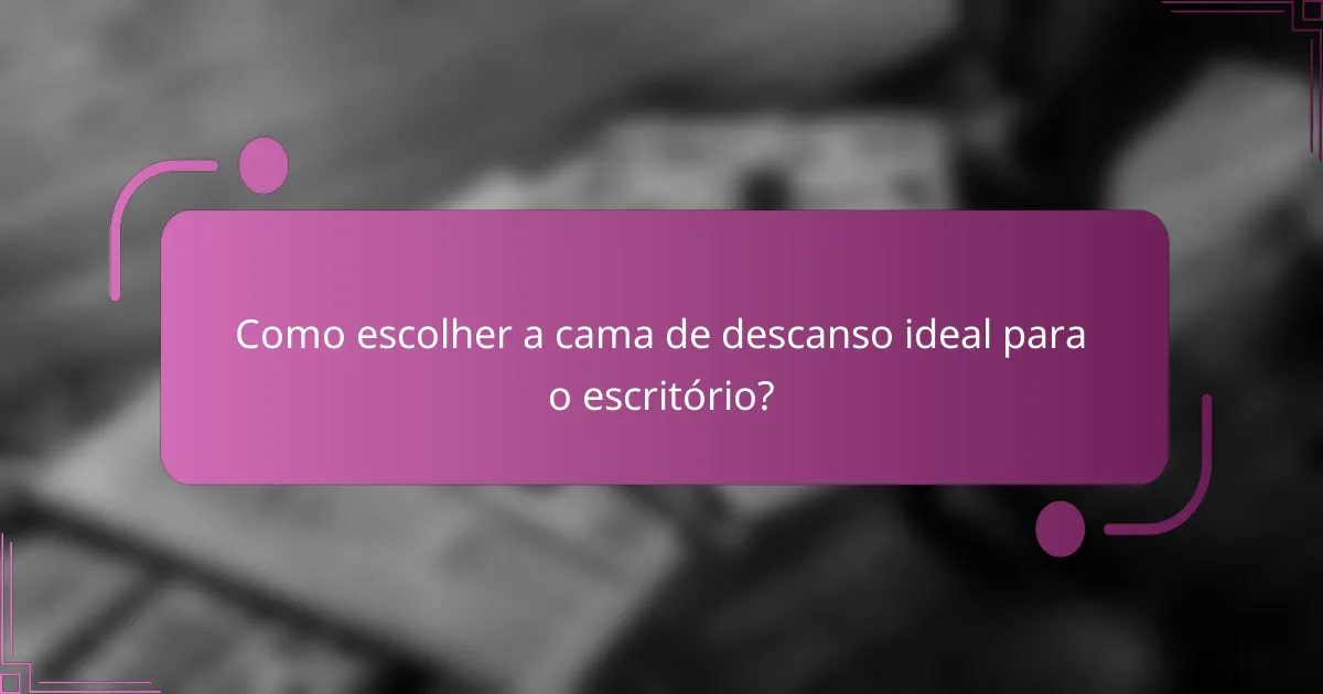 Como escolher a cama de descanso ideal para o escritório?