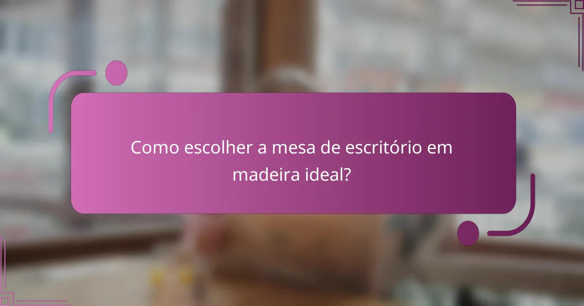Como escolher a mesa de escritório em madeira ideal?