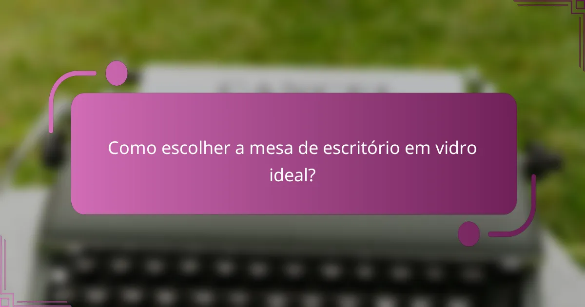 Como escolher a mesa de escritório em vidro ideal?