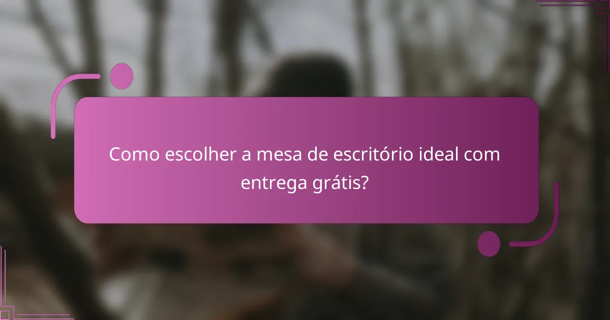 Como escolher a mesa de escritório ideal com entrega grátis?