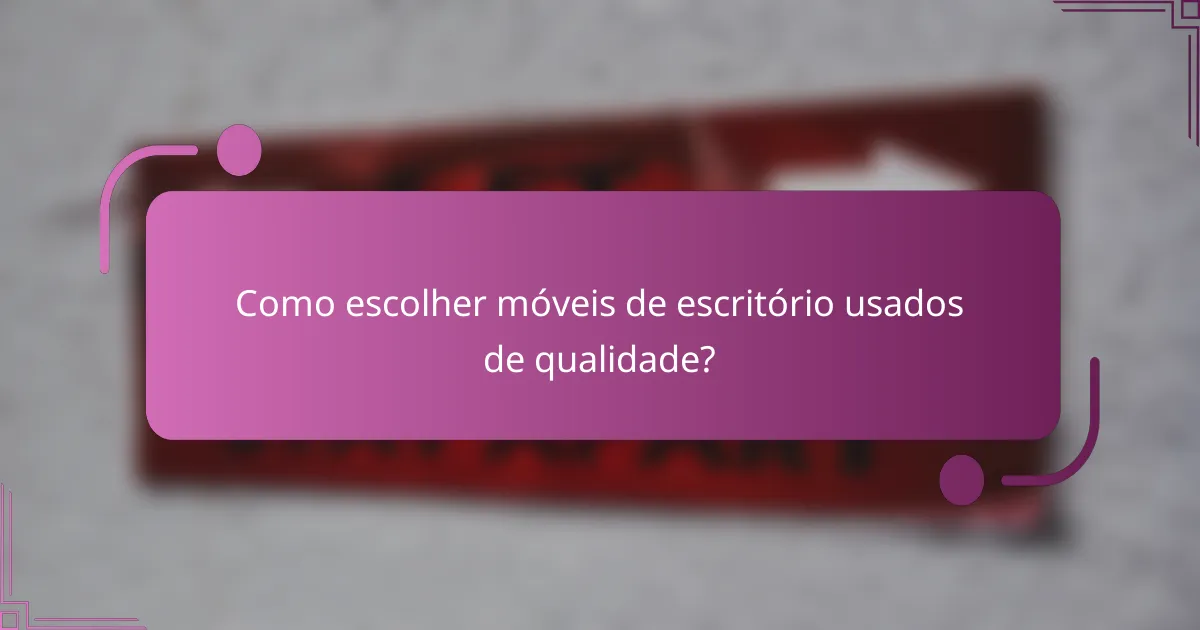 Como escolher móveis de escritório usados de qualidade?