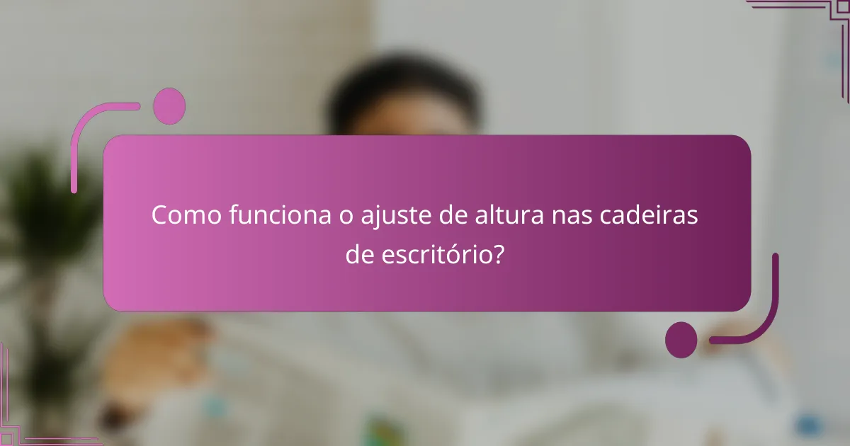 Como funciona o ajuste de altura nas cadeiras de escritório?