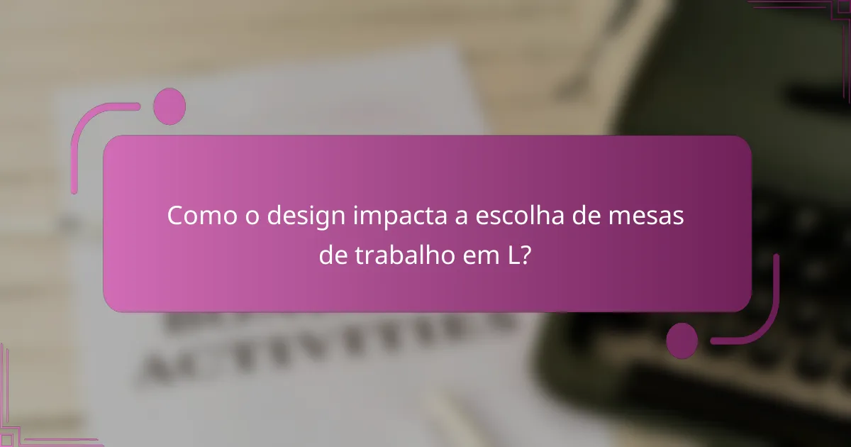 Como o design impacta a escolha de mesas de trabalho em L?