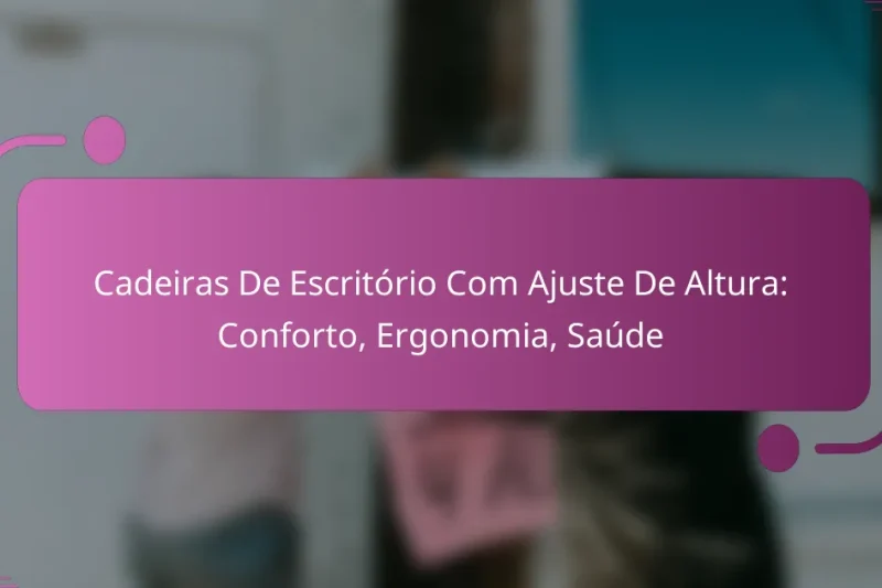 Cadeiras De Escritório Com Ajuste De Altura: Conforto, Ergonomia, Saúde