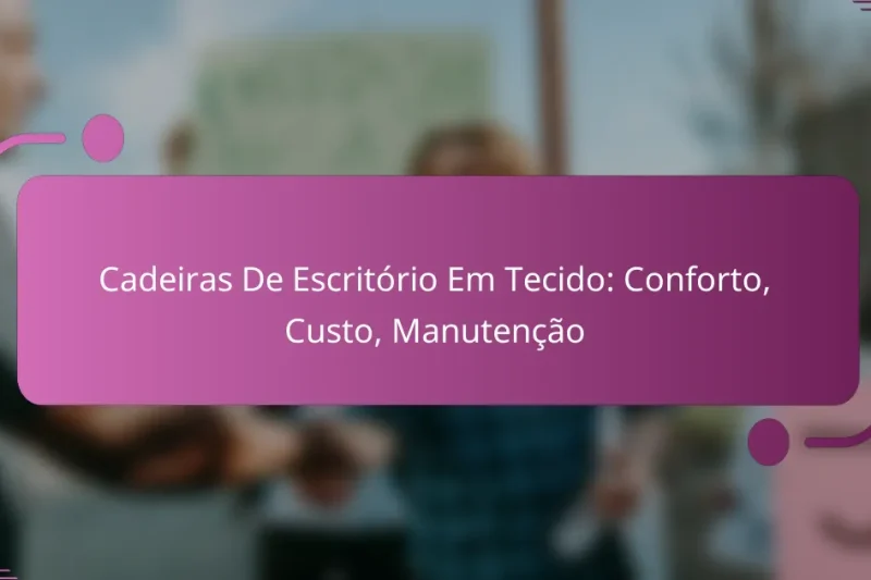 Cadeiras De Escritório Em Tecido: Conforto, Custo, Manutenção