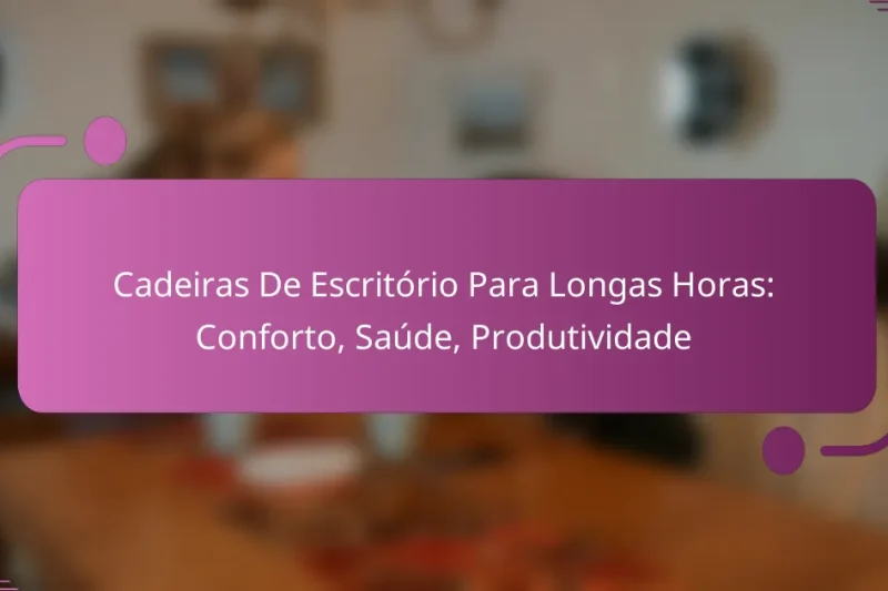 Cadeiras De Escritório Para Longas Horas: Conforto, Saúde, Produtividade