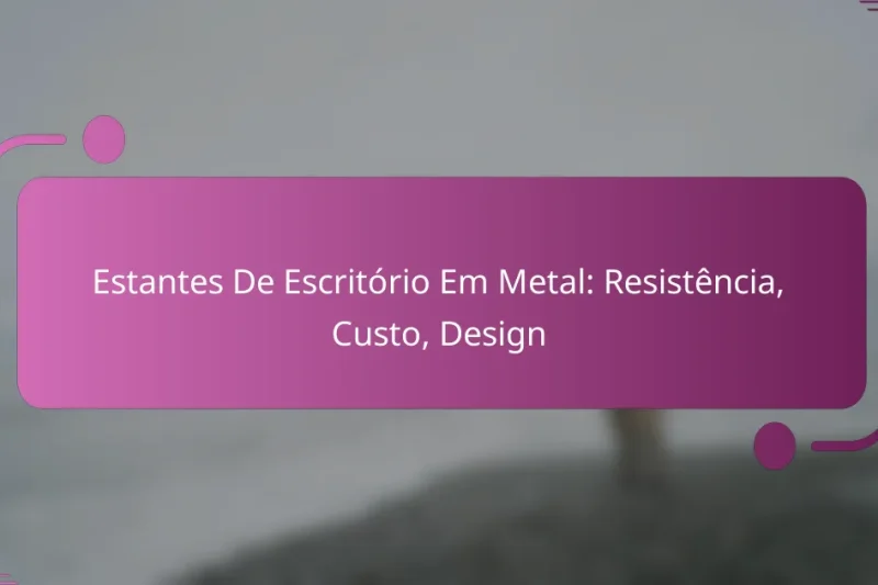Estantes De Escritório Em Metal: Resistência, Custo, Design