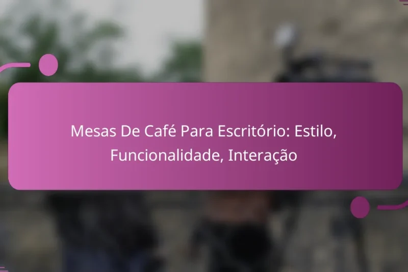 Mesas De Café Para Escritório: Estilo, Funcionalidade, Interação