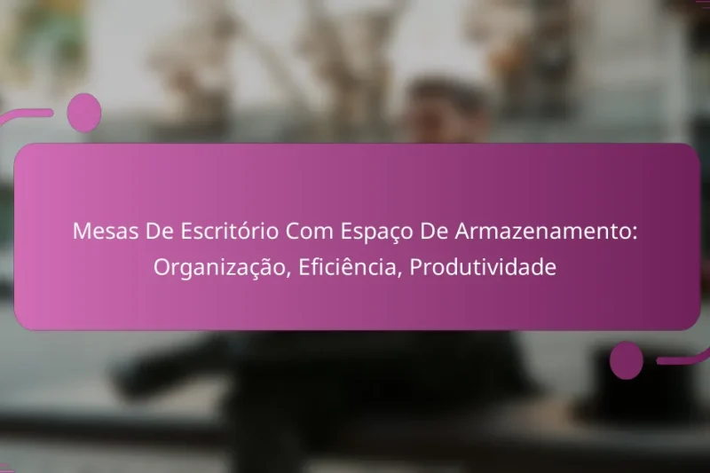 Mesas De Escritório Com Espaço De Armazenamento: Organização, Eficiência, Produtividade