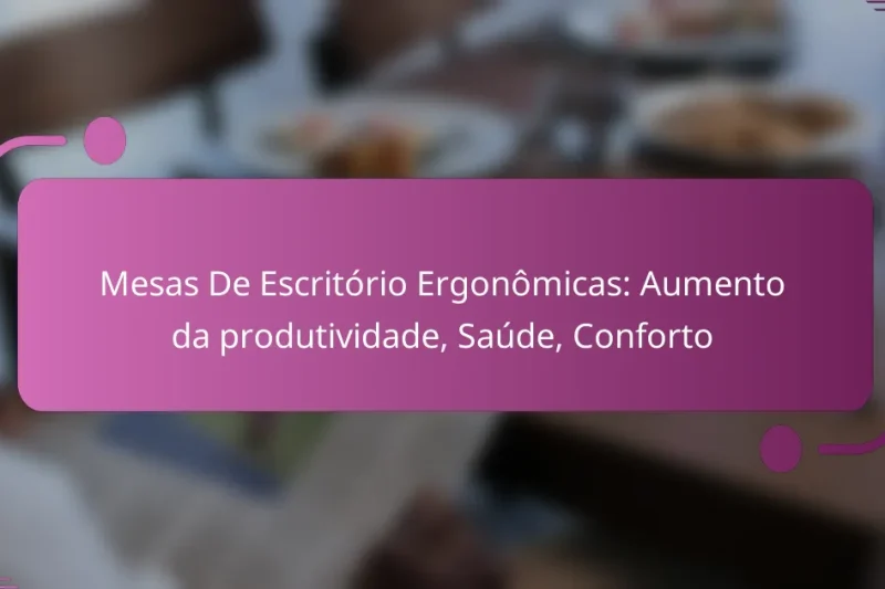 Mesas De Escritório Ergonômicas: Aumento da produtividade, Saúde, Conforto