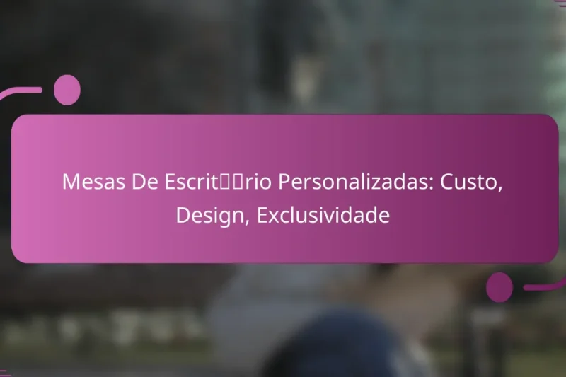 Mesas De Escritório Personalizadas: Custo, Design, Exclusividade