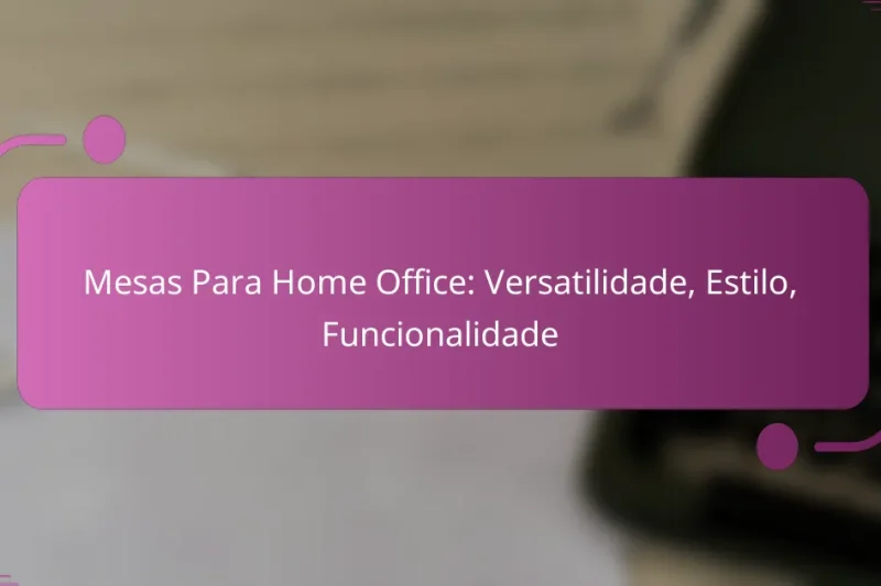 Mesas Para Home Office: Versatilidade, Estilo, Funcionalidade