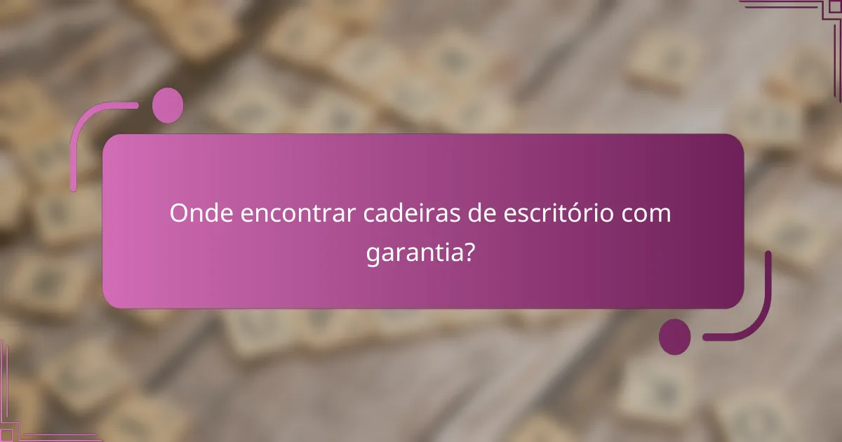 Onde encontrar cadeiras de escritório com garantia?
