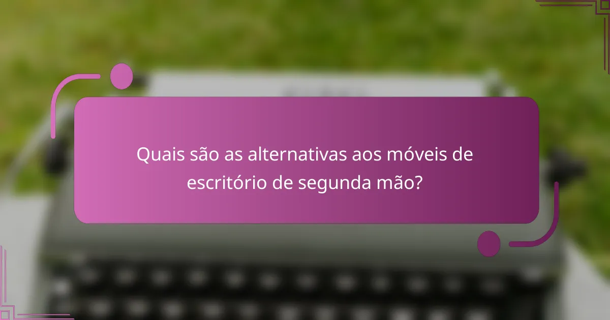 Quais são as alternativas aos móveis de escritório de segunda mão?