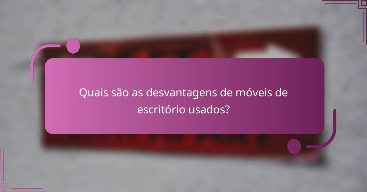 Quais são as desvantagens de móveis de escritório usados?