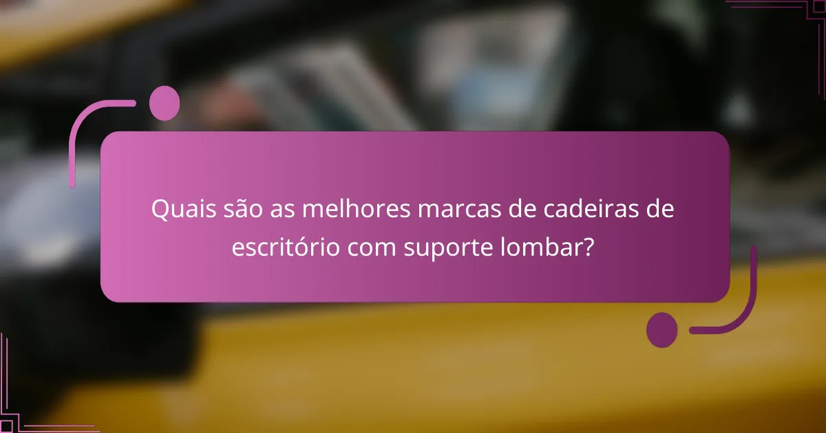 Quais são as melhores marcas de cadeiras de escritório com suporte lombar?