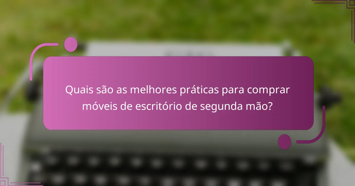 Quais são as melhores práticas para comprar móveis de escritório de segunda mão?