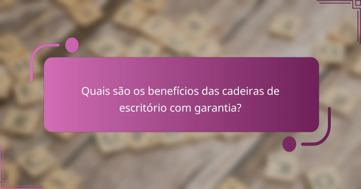 Quais são os benefícios das cadeiras de escritório com garantia?