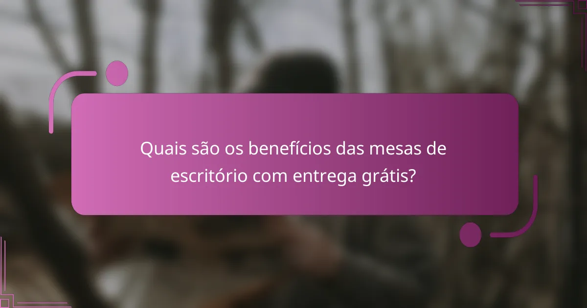 Quais são os benefícios das mesas de escritório com entrega grátis?