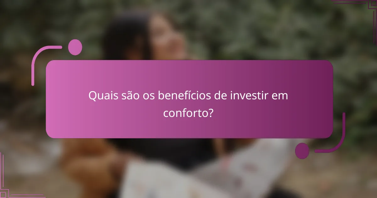 Quais são os benefícios de investir em conforto?
