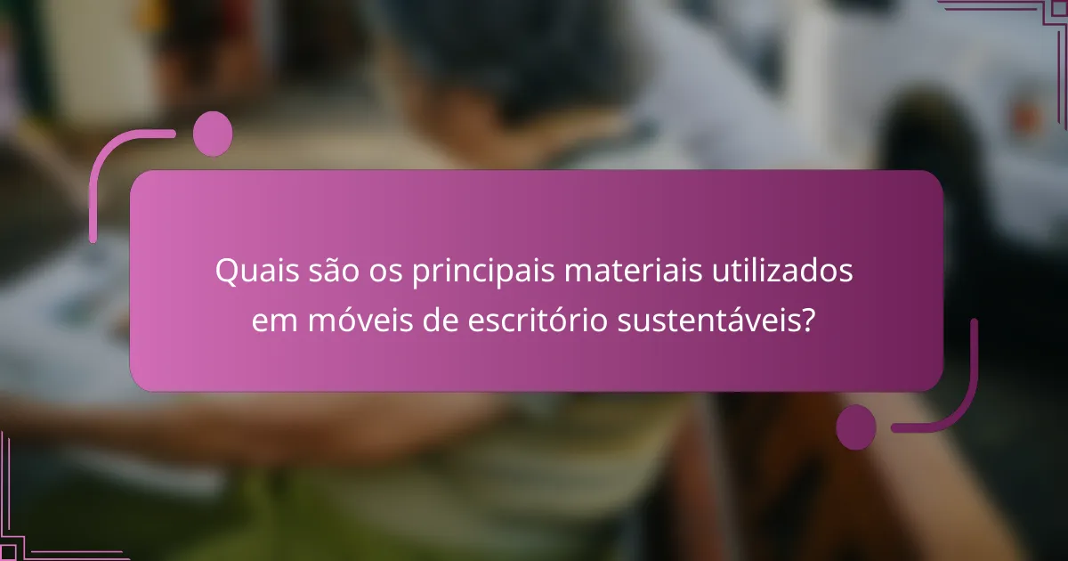 Quais são os principais materiais utilizados em móveis de escritório sustentáveis?