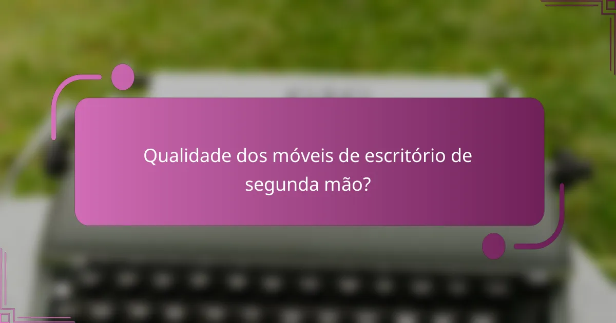Qualidade dos móveis de escritório de segunda mão?